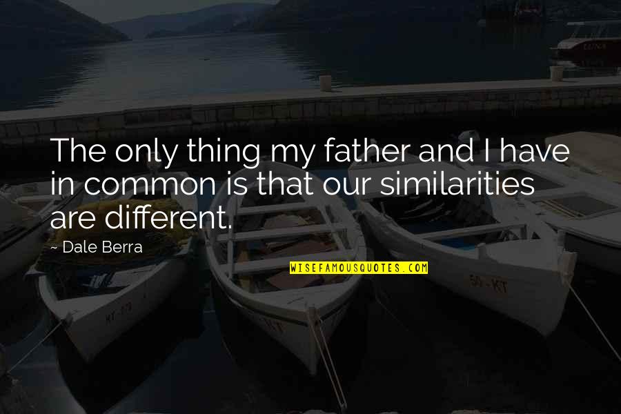 Father Baseball Quotes By Dale Berra: The only thing my father and I have