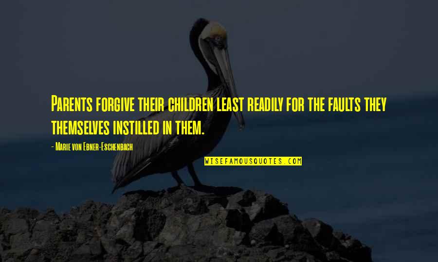 Father Bday Quotes By Marie Von Ebner-Eschenbach: Parents forgive their children least readily for the