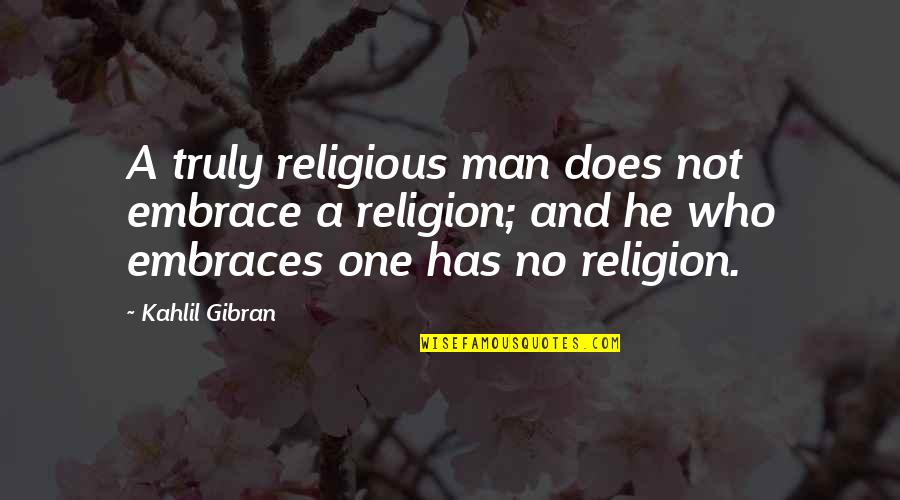 Father Beating Daughter Quotes By Kahlil Gibran: A truly religious man does not embrace a