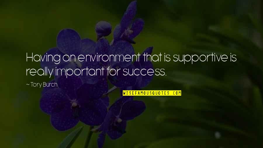 Father Beating Daughter Quotes By Tory Burch: Having an environment that is supportive is really
