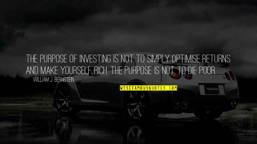 Father Beating Daughter Quotes By William J. Bernstein: The purpose of investing is not to simply