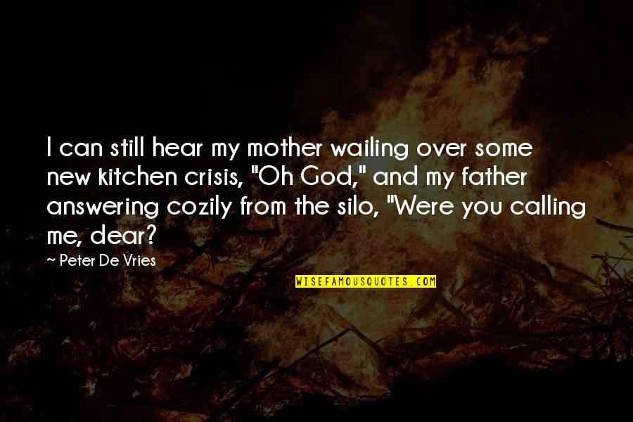 Father Can You Hear Me Quotes By Peter De Vries: I can still hear my mother wailing over Father Can You Hear Me Quotes By Peter De Vries: I can still hear my mother wailing over