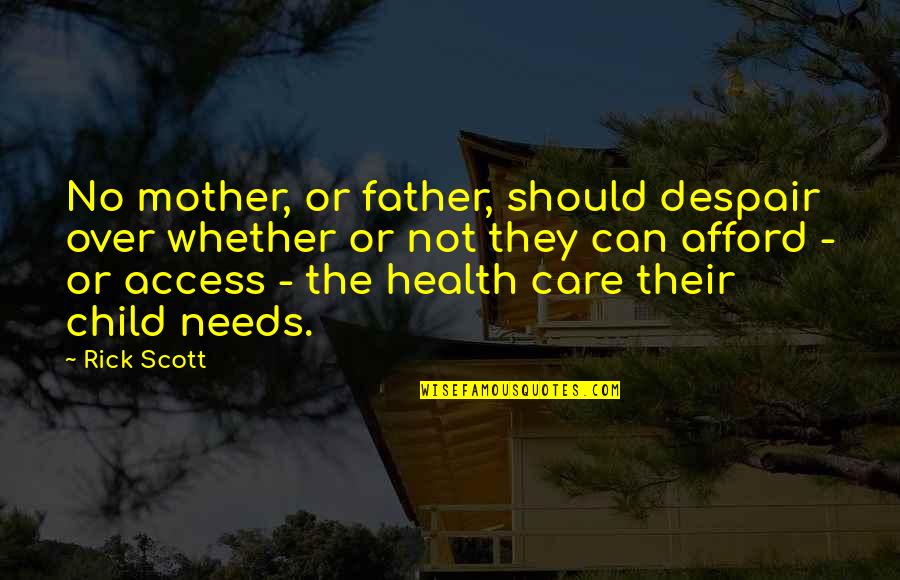 Father Care Quotes By Rick Scott: No mother, or father, should despair over whether
