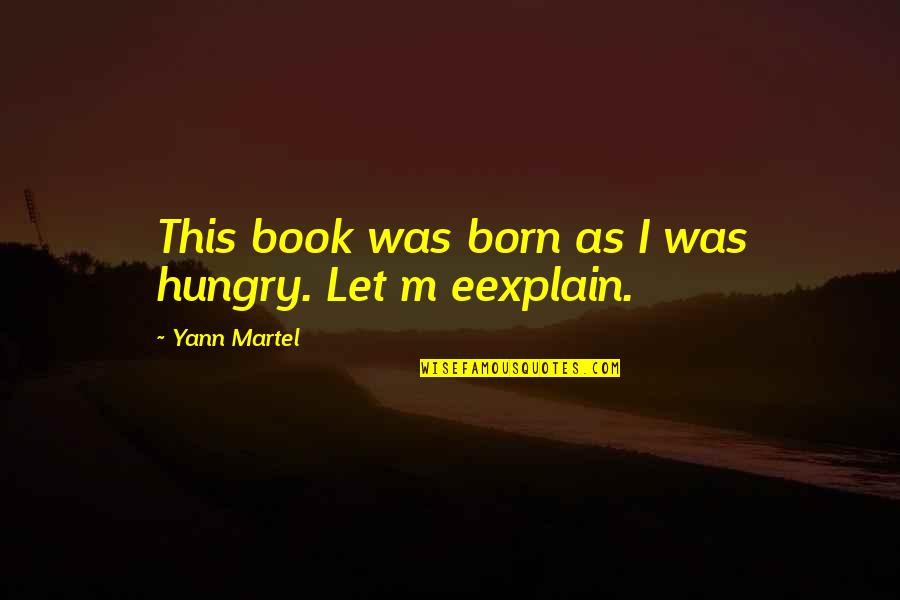 Father Child Bible Quotes By Yann Martel: This book was born as I was hungry.