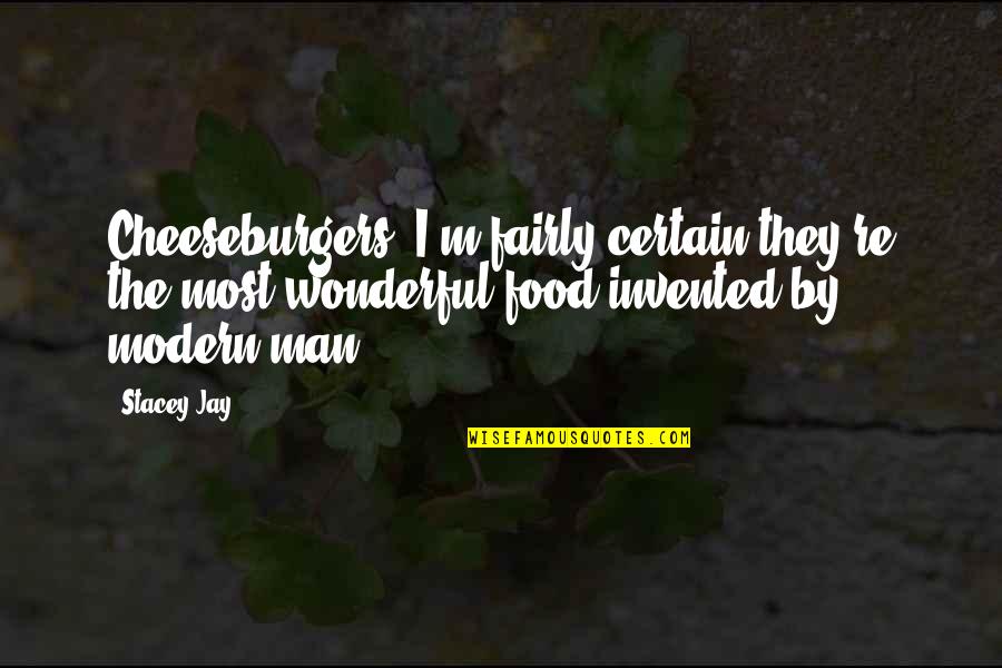 Father Chris Riley Quotes By Stacey Jay: Cheeseburgers. I'm fairly certain they're the most wonderful Father Chris Riley Quotes By Stacey Jay: Cheeseburgers. I'm fairly certain they're the most wonderful