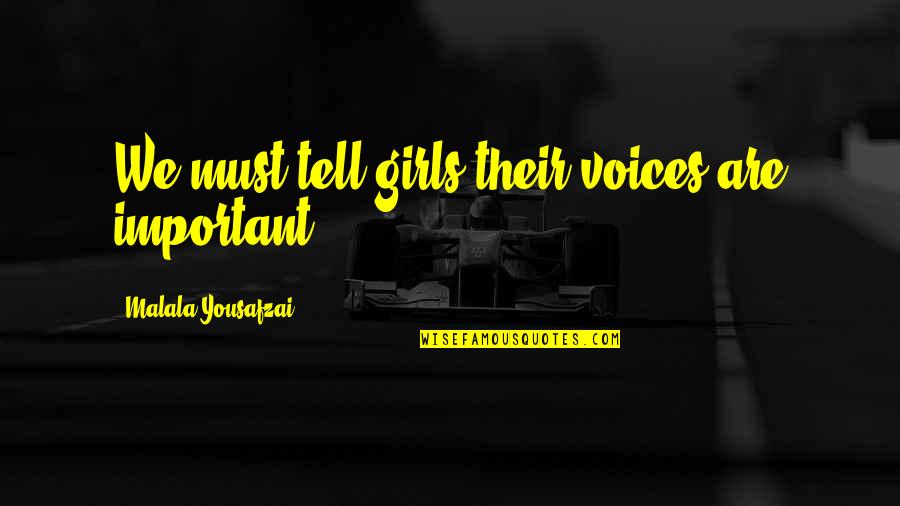 Father Courage Quotes By Malala Yousafzai: We must tell girls their voices are important.