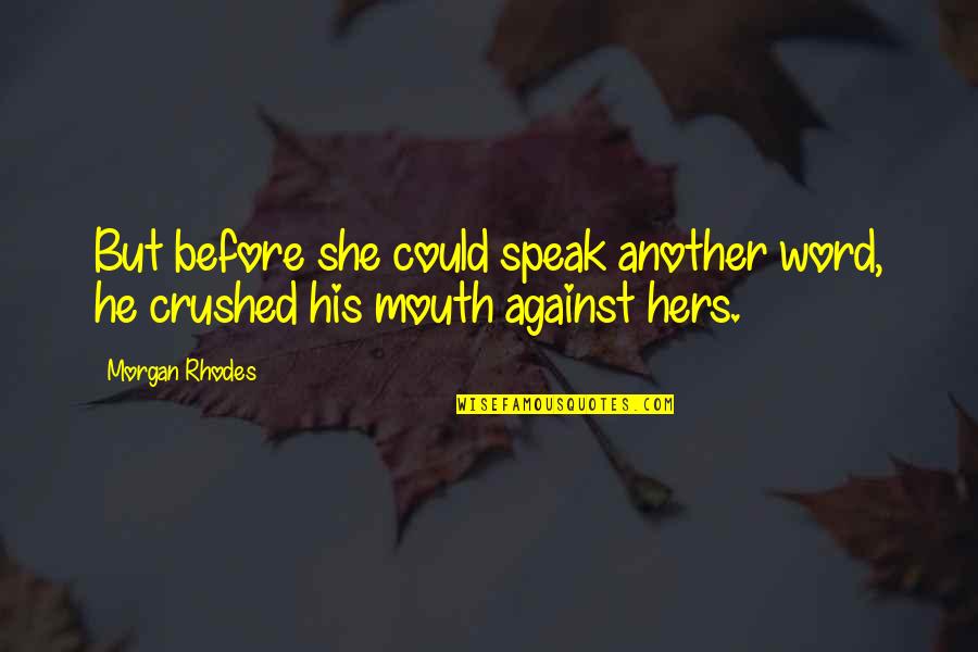 Father Courage Quotes By Morgan Rhodes: But before she could speak another word, he