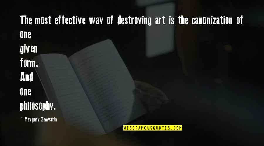 Father Courage Quotes By Yevgeny Zamyatin: The most effective way of destroying art is