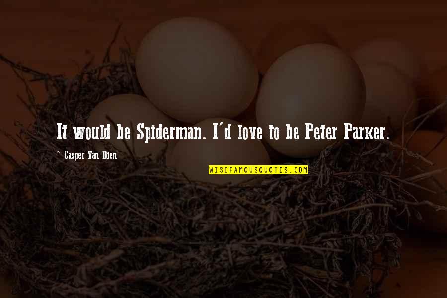 Father Damien Quotes By Casper Van Dien: It would be Spiderman. I'd love to be