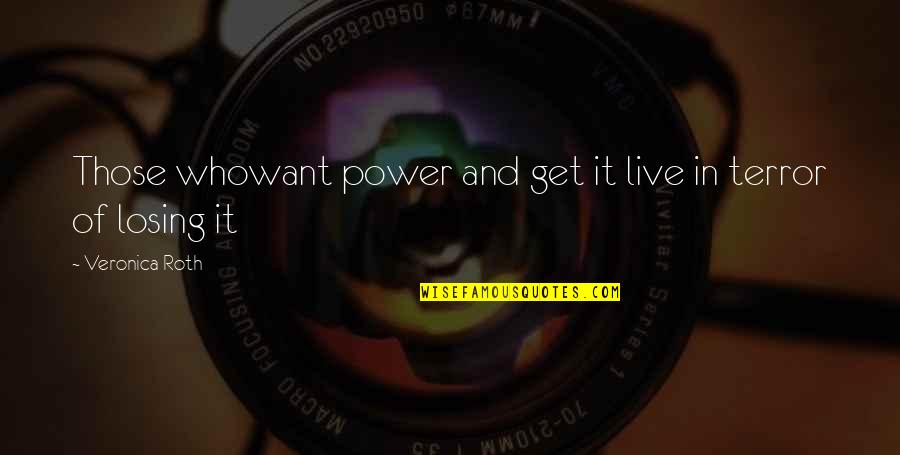 Father Daughter Abandonment Quotes By Veronica Roth: Those whowant power and get it live in