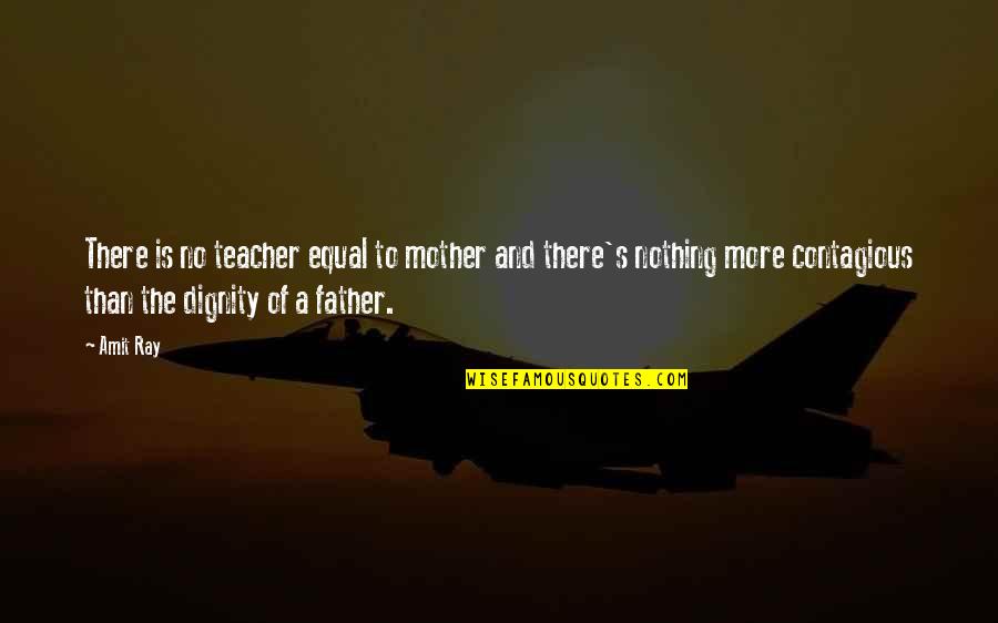 Father Day Quotes By Amit Ray: There is no teacher equal to mother and