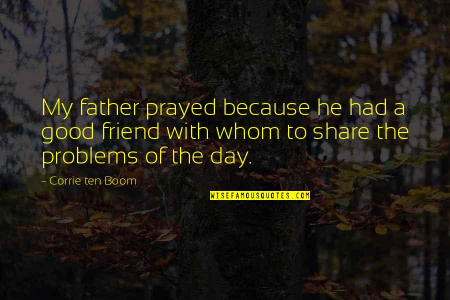 Father Day Quotes By Corrie Ten Boom: My father prayed because he had a good