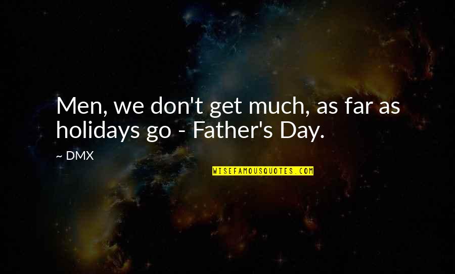 Father Day Quotes By DMX: Men, we don't get much, as far as