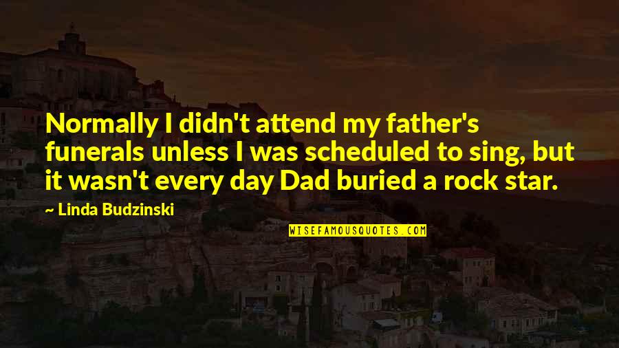 Father Day Quotes By Linda Budzinski: Normally I didn't attend my father's funerals unless