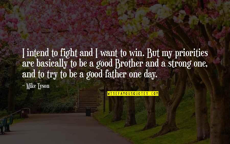 Father Day Quotes By Mike Tyson: I intend to fight and I want to