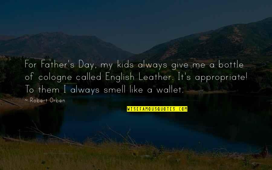Father Day Quotes By Robert Orben: For Father's Day, my kids always give me