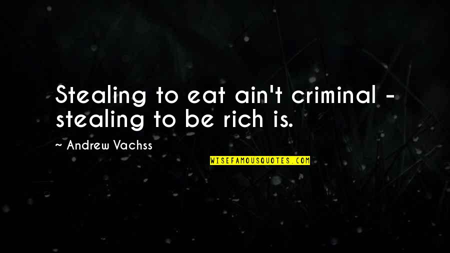 Father Death Date Quotes By Andrew Vachss: Stealing to eat ain't criminal - stealing to Father Death Date Quotes By Andrew Vachss: Stealing to eat ain't criminal - stealing to