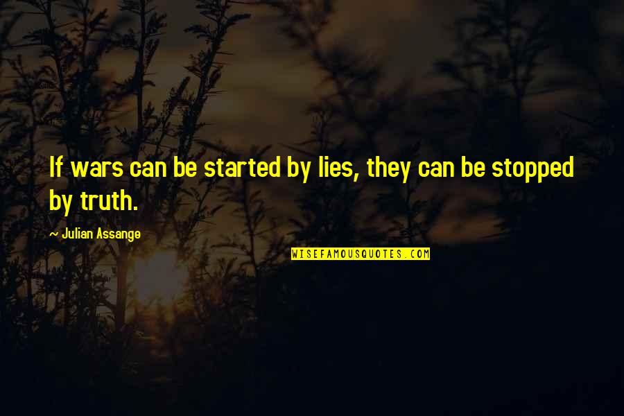 Father Death Date Quotes By Julian Assange: If wars can be started by lies, they Father Death Date Quotes By Julian Assange: If wars can be started by lies, they
