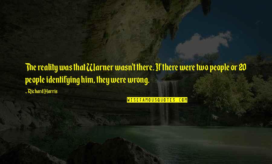 Father Death Date Quotes By Richard Harris: The reality was that Warner wasn't there. If Father Death Date Quotes By Richard Harris: The reality was that Warner wasn't there. If