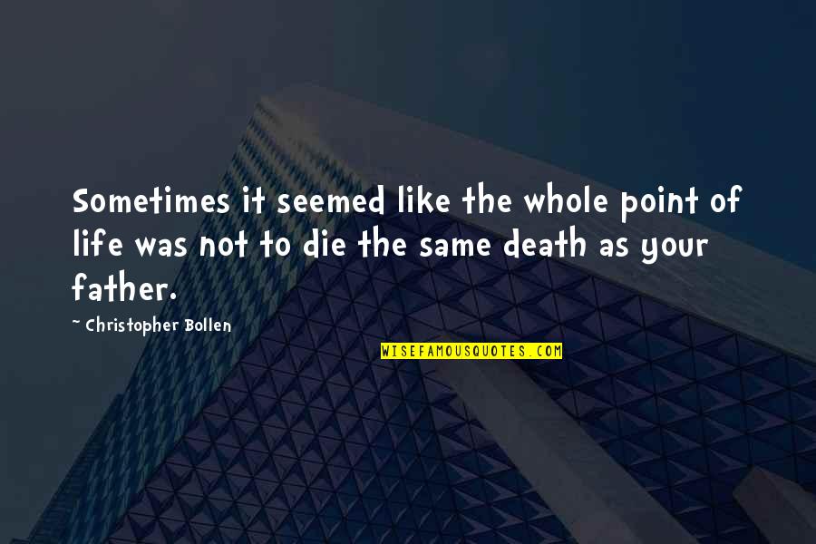 Father Death Quotes By Christopher Bollen: Sometimes it seemed like the whole point of