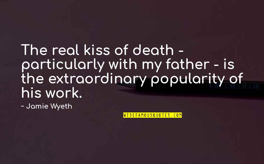 Father Death Quotes By Jamie Wyeth: The real kiss of death - particularly with