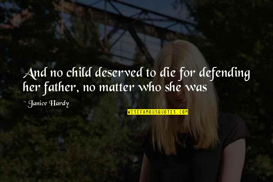 Father Death Quotes By Janice Hardy: And no child deserved to die for defending