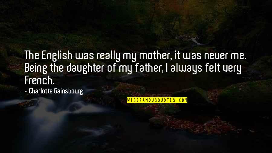Father Doug Quotes By Charlotte Gainsbourg: The English was really my mother, it was