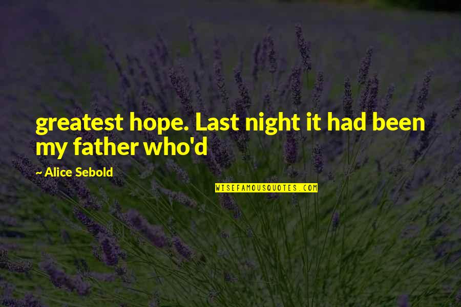 Father D'souza Quotes By Alice Sebold: greatest hope. Last night it had been my