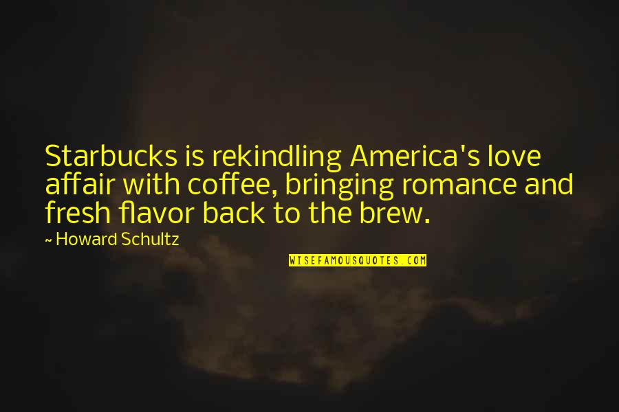 Father Duffy Quotes By Howard Schultz: Starbucks is rekindling America's love affair with coffee,