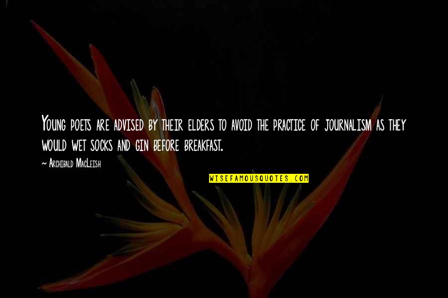 Father Edward Sorin Quotes By Archibald MacLeish: Young poets are advised by their elders to Father Edward Sorin Quotes By Archibald MacLeish: Young poets are advised by their elders to