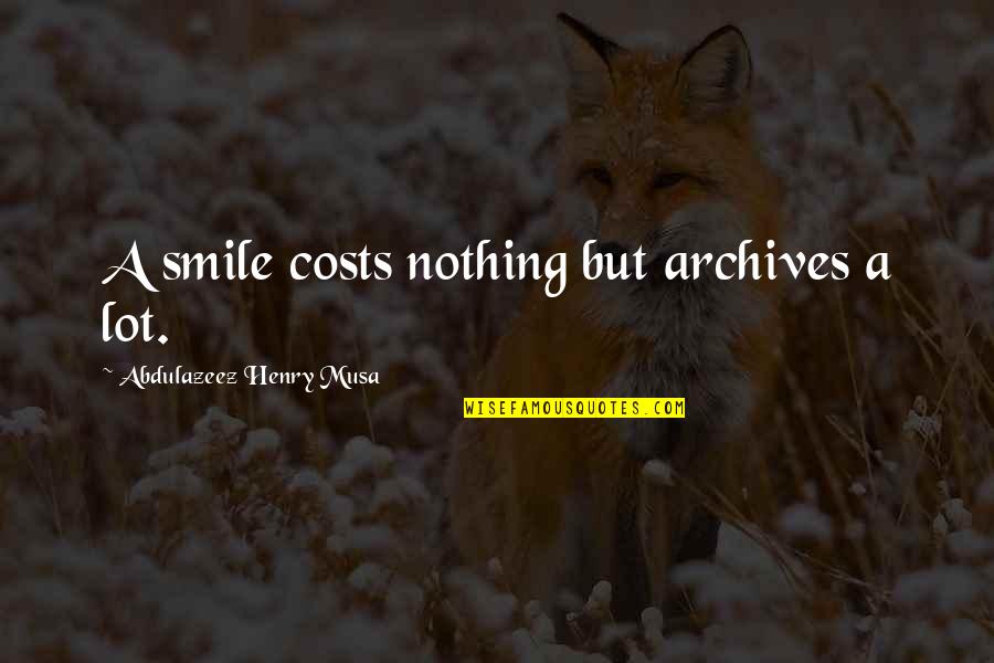 Father Expired Quotes By Abdulazeez Henry Musa: A smile costs nothing but archives a lot. Father Expired Quotes By Abdulazeez Henry Musa: A smile costs nothing but archives a lot.