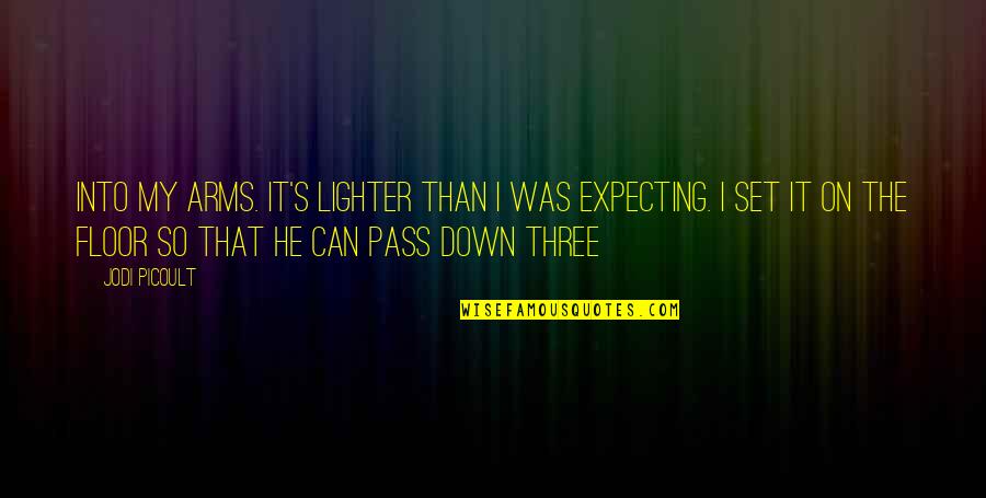 Father Expired Quotes By Jodi Picoult: Into my arms. It's lighter than I was Father Expired Quotes By Jodi Picoult: Into my arms. It's lighter than I was