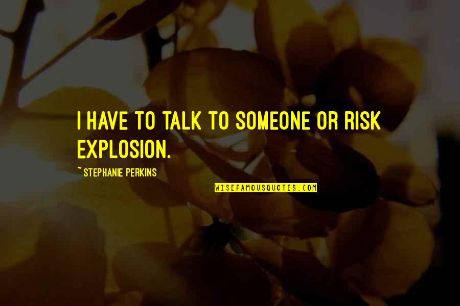 Father Felix Varela Quotes By Stephanie Perkins: I have to talk to someone or risk