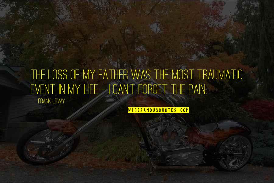 Father Forget Quotes By Frank Lowy: The loss of my father was the most