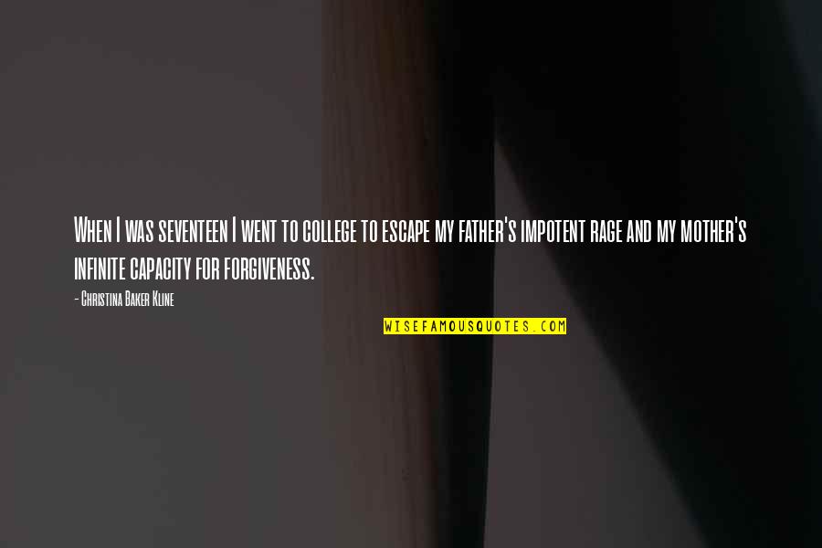 Father Forgiveness Quotes By Christina Baker Kline: When I was seventeen I went to college