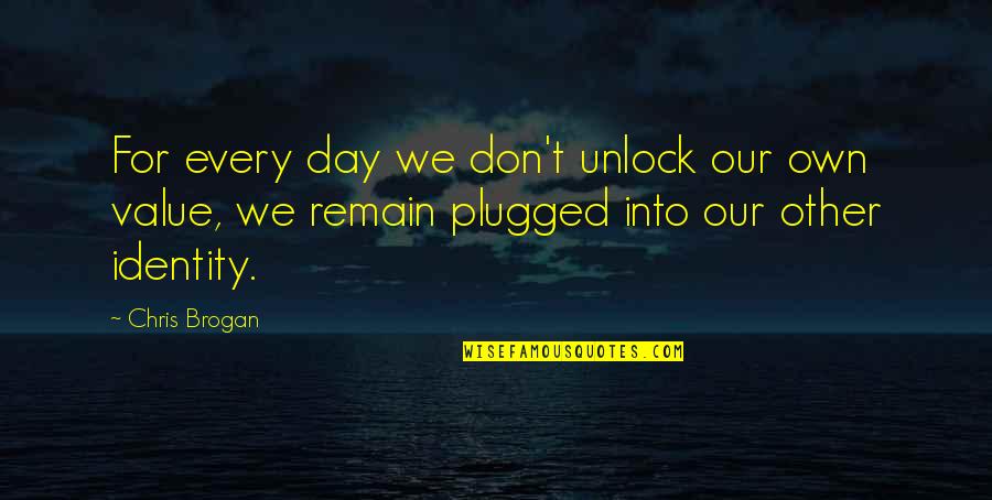 Father Frank Pavone Quotes By Chris Brogan: For every day we don't unlock our own