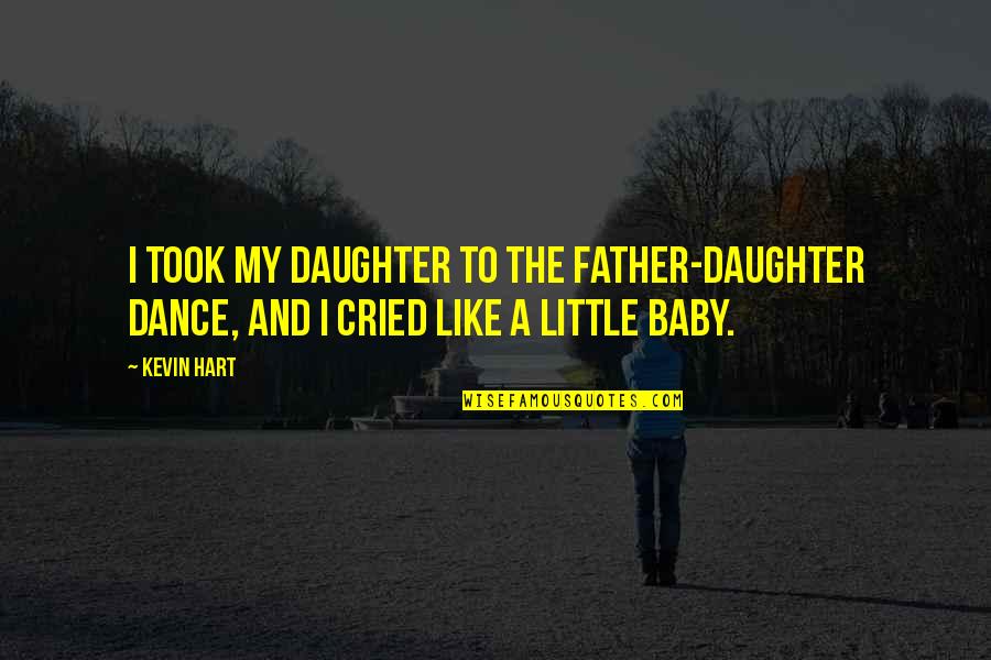 Father From Daughter Quotes By Kevin Hart: I took my daughter to the father-daughter dance,