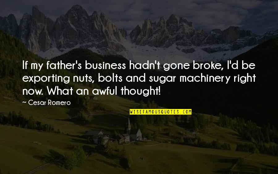 Father Gone Quotes By Cesar Romero: If my father's business hadn't gone broke, I'd