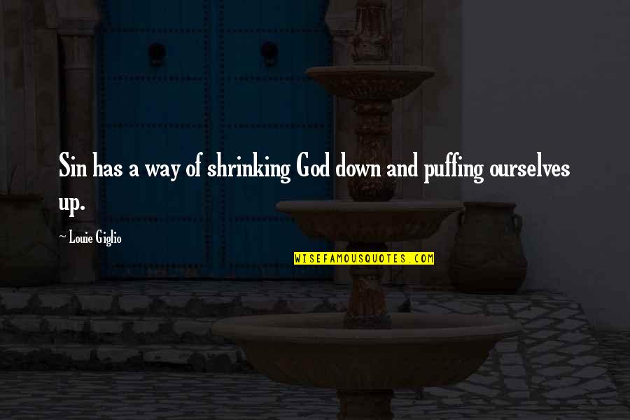 Father Gone Quotes By Louie Giglio: Sin has a way of shrinking God down