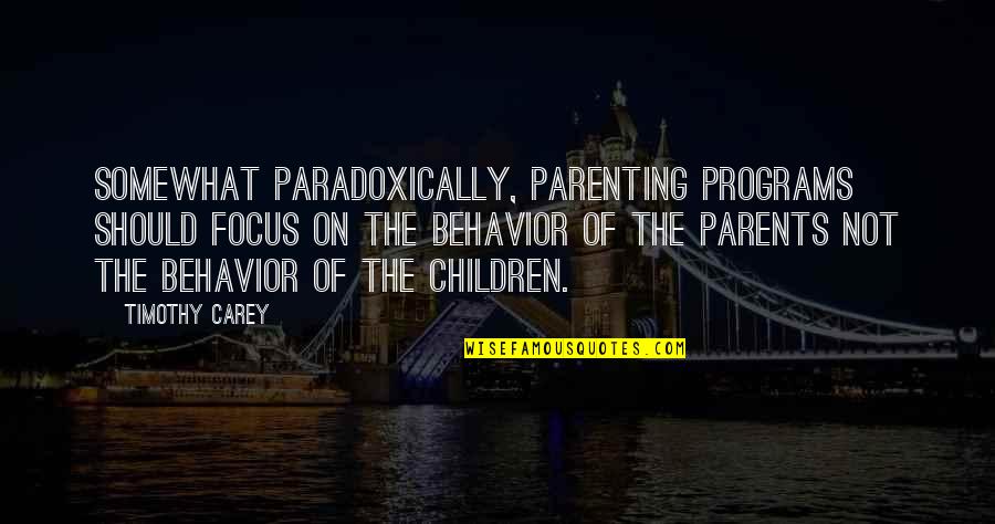 Father Greg Quotes By Timothy Carey: Somewhat paradoxically, parenting programs should focus on the