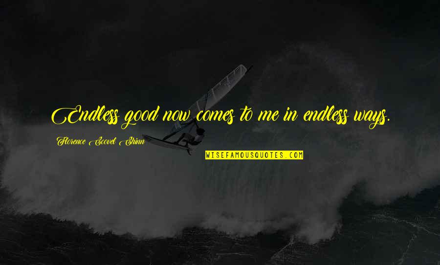 Father Guiding Light Quotes By Florence Scovel Shinn: Endless good now comes to me in endless Father Guiding Light Quotes By Florence Scovel Shinn: Endless good now comes to me in endless
