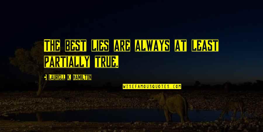 Father Having A Son Quotes By Laurell K. Hamilton: The best lies are always at least partially Father Having A Son Quotes By Laurell K. Hamilton: The best lies are always at least partially
