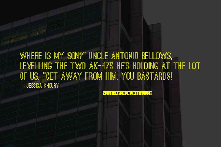 Father Holding Son Quotes By Jessica Khoury: WHERE IS MY SON?" Uncle Antonio bellows, levelling