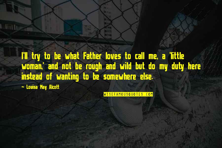 Father I'll Quotes By Louisa May Alcott: I'll try to be what Father loves to