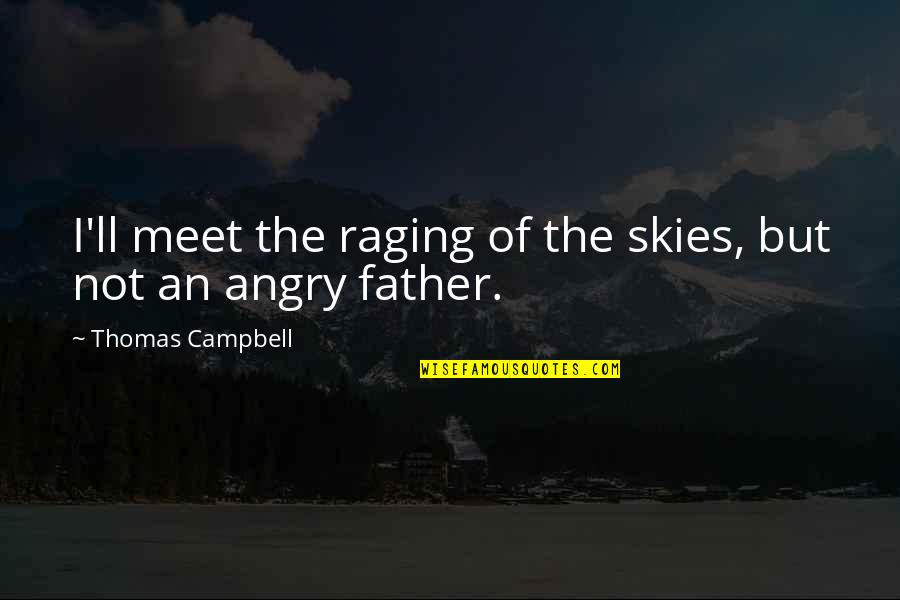 Father I'll Quotes By Thomas Campbell: I'll meet the raging of the skies, but