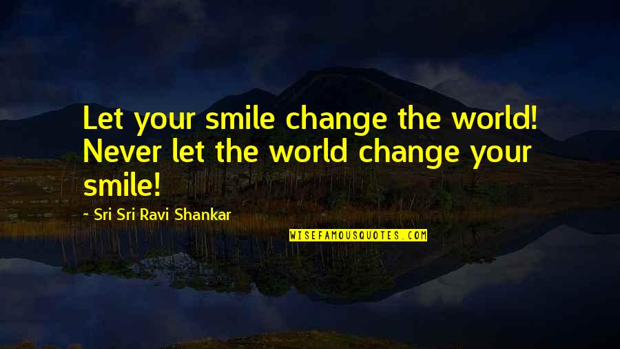 Father Illustrates Daughters Quotes By Sri Sri Ravi Shankar: Let your smile change the world! Never let