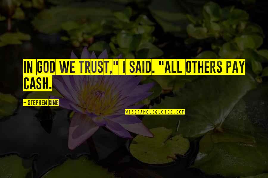 Father In Islam Quotes By Stephen King: In God we trust," I said. "All others