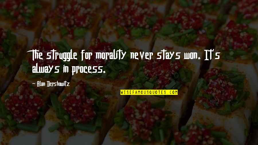 Father In Law In Heaven Quotes By Alan Dershowitz: The struggle for morality never stays won. It's Father In Law In Heaven Quotes By Alan Dershowitz: The struggle for morality never stays won. It's