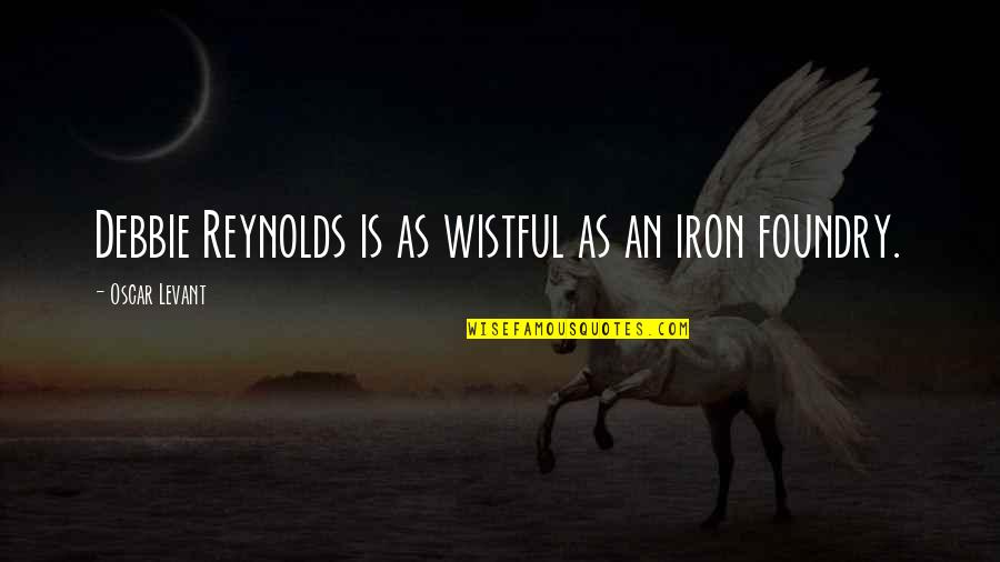 Father In Laws Quotes By Oscar Levant: Debbie Reynolds is as wistful as an iron Father In Laws Quotes By Oscar Levant: Debbie Reynolds is as wistful as an iron
