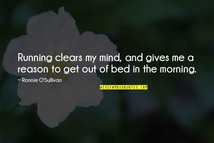 Father In Laws Quotes By Ronnie O'Sullivan: Running clears my mind, and gives me a Father In Laws Quotes By Ronnie O'Sullivan: Running clears my mind, and gives me a